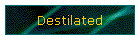 Destilated